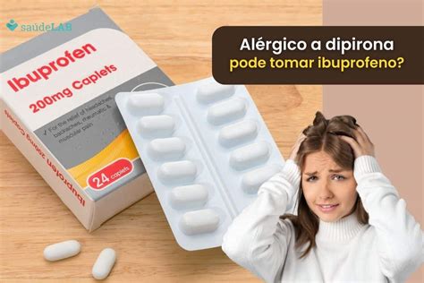 quem tem alergia a dipirona pode tomar beta 30 - dipirona pode tomar ibuprofeno